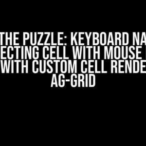 Solving the Puzzle: Keyboard Navigation and Selecting Cell with Mouse Doesn’t Work with Custom Cell Renderer in AG-Grid