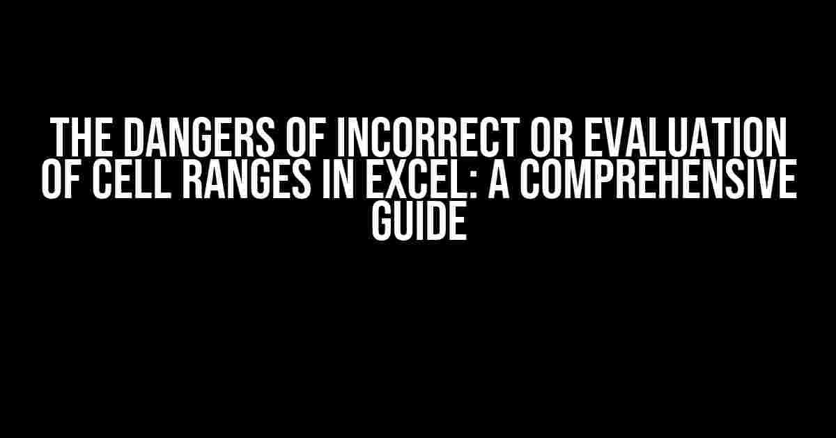 The Dangers of Incorrect OR Evaluation of Cell Ranges in Excel: A Comprehensive Guide