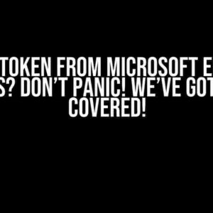 Verify Token from Microsoft Entra ID Fails? Don’t Panic! We’ve Got You Covered!